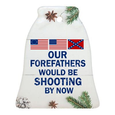 Our Forefathers Would Be Shooting By Now Ceramic Bell Ornament