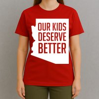 Our Kids Deserve Better Arizona Teacher T-Shirt