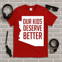 Our Kids Deserve Better Arizona Teacher T-Shirt