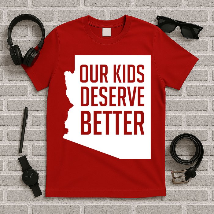 Our Kids Deserve Better Arizona Teacher T-Shirt
