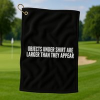 Objects Under Shi Rt Are Larger Than They Appear Golf Towel