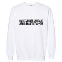 Objects Under Shi Rt Are Larger Than They Appear Garment-Dyed Sweatshirt