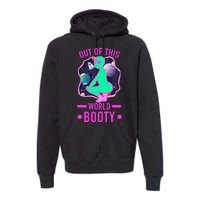 Out Of This World Booty Premium Hoodie