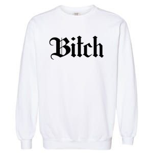 Offensive Vulgar Aesthetic Bitch Edgy E Girl E Boy Garment-Dyed Sweatshirt