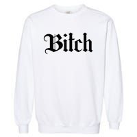 Offensive Vulgar Aesthetic Bitch Edgy E Girl E Boy Garment-Dyed Sweatshirt