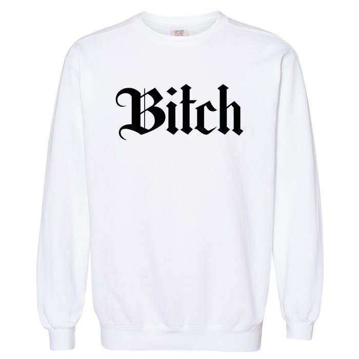 Offensive Vulgar Aesthetic Bitch Edgy E Girl E Boy Garment-Dyed Sweatshirt