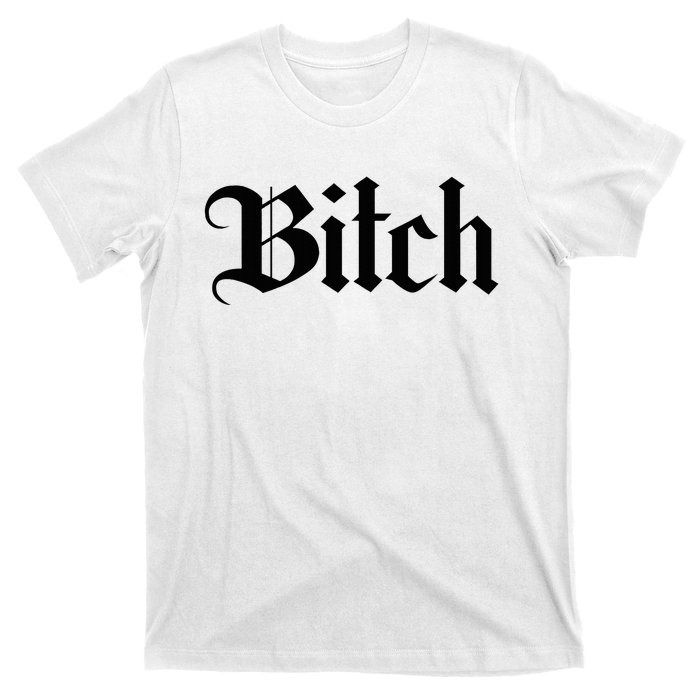 Offensive Vulgar Aesthetic Bitch Edgy E Girl E Boy T-Shirt