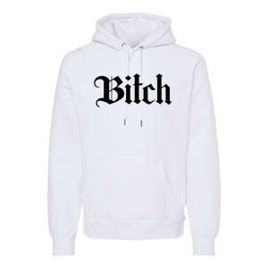 Offensive Vulgar Aesthetic Bitch Edgy E Girl E Boy Premium Hoodie