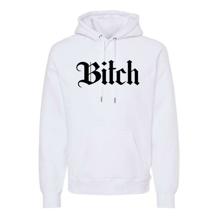 Offensive Vulgar Aesthetic Bitch Edgy E Girl E Boy Premium Hoodie