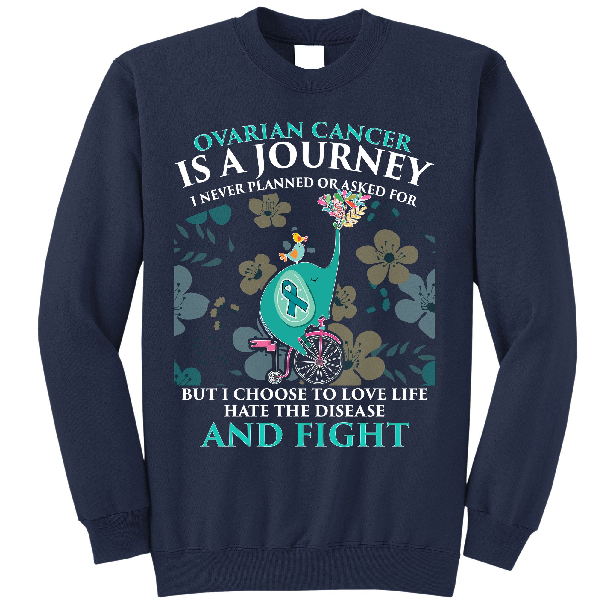 Ovarian Cancer Is A Journey Elephant Sweatshirt
