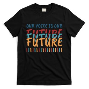 Our Voice Is Our Future T-Shirt