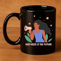 Our Voice Is The Future 11oz C Handle Ceramic Mug