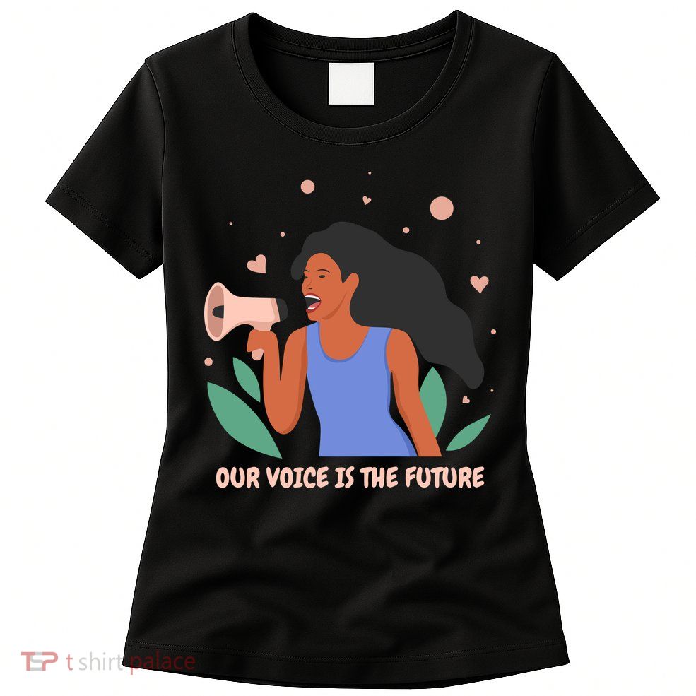Our Voice Is The Future Womens T-Shirt