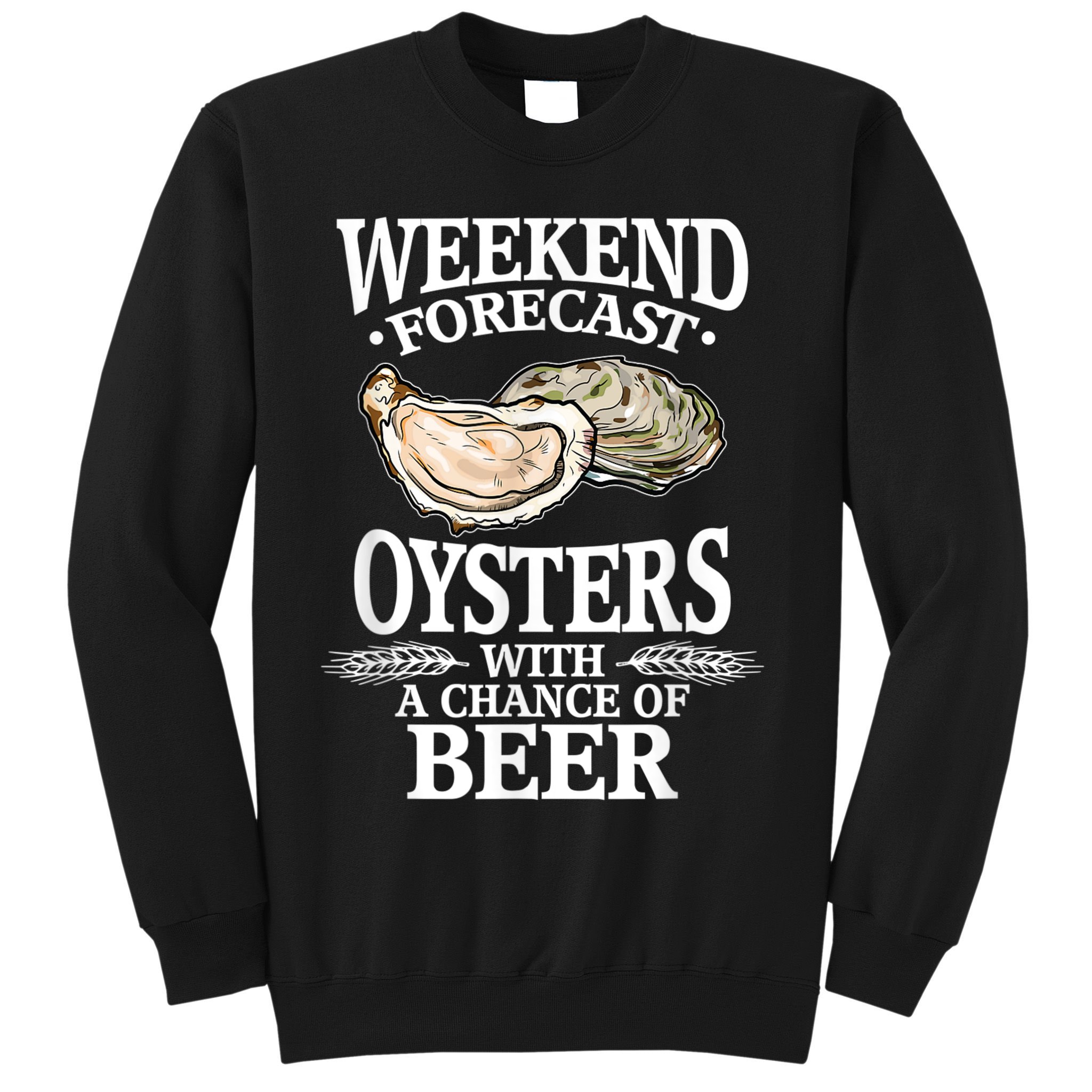 Oysters With A Chance Of Beer Weekend Forecast Funny Seafood Sweatshirt