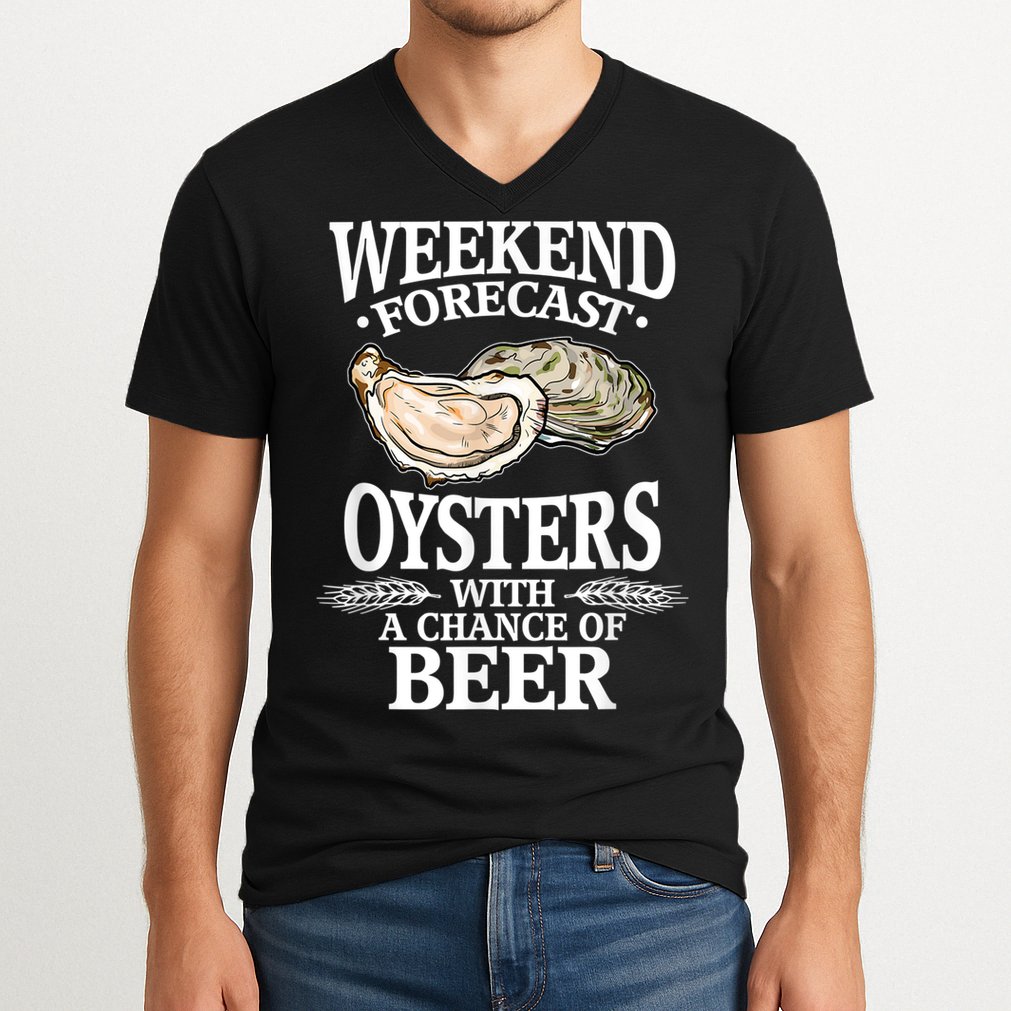 Oysters With A Chance Of Beer Weekend Forecast Funny Seafood V-Neck T-Shirt