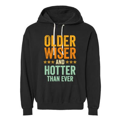 Older, Wiser And Hotter Than Ever, Funny, Jokes, Sarcastic Garment-Dyed Fleece Hoodie