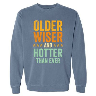 Older, Wiser And Hotter Than Ever, Funny, Jokes, Sarcastic Garment-Dyed Sweatshirt