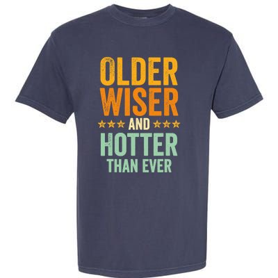 Older, Wiser And Hotter Than Ever, Funny, Jokes, Sarcastic Garment-Dyed Heavyweight T-Shirt