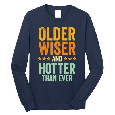 Older, Wiser And Hotter Than Ever, Funny, Jokes, Sarcastic Long Sleeve Shirt