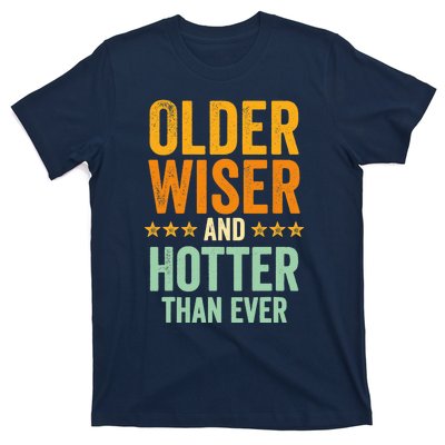 Older, Wiser And Hotter Than Ever, Funny, Jokes, Sarcastic T-Shirt