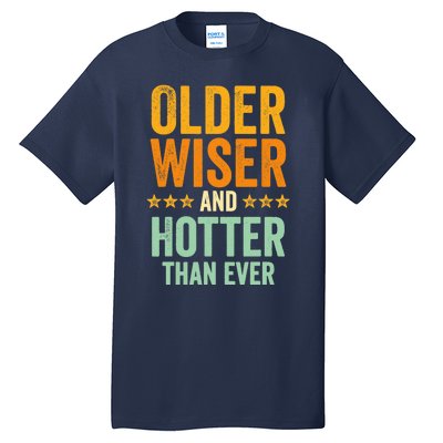 Older, Wiser And Hotter Than Ever, Funny, Jokes, Sarcastic Tall T-Shirt