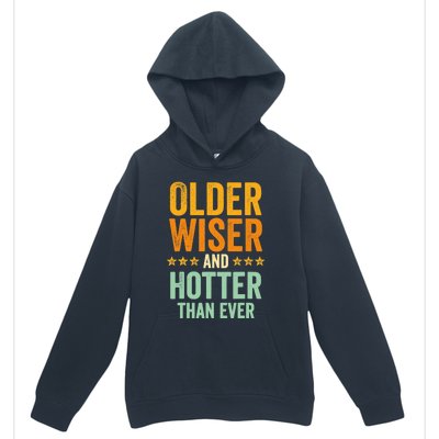 Older, Wiser And Hotter Than Ever, Funny, Jokes, Sarcastic Urban Pullover Hoodie