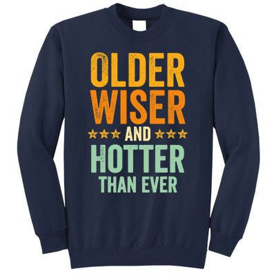 Older, Wiser And Hotter Than Ever, Funny, Jokes, Sarcastic Tall Sweatshirt