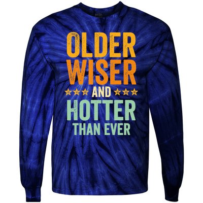 Older, Wiser And Hotter Than Ever, Funny, Jokes, Sarcastic Tie-Dye Long Sleeve Shirt