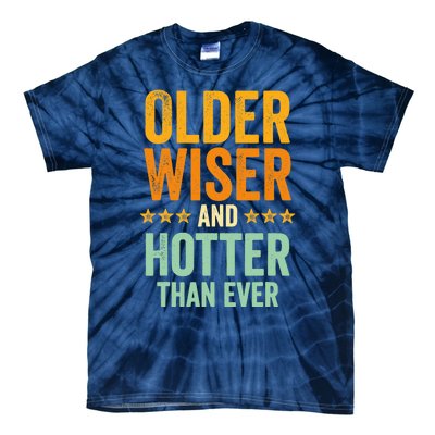 Older, Wiser And Hotter Than Ever, Funny, Jokes, Sarcastic Tie-Dye T-Shirt