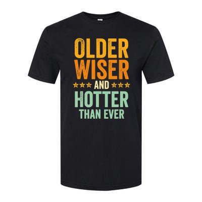 Older, Wiser And Hotter Than Ever, Funny, Jokes, Sarcastic Softstyle CVC T-Shirt