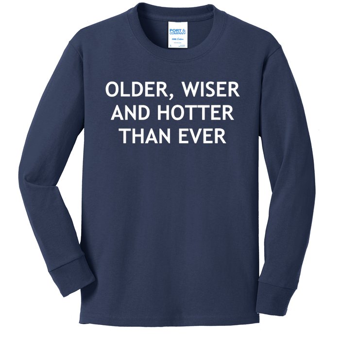 Older, Wiser And Hotter Than Ever, Funny, Jokes, Sarcastic Kids Long Sleeve Shirt