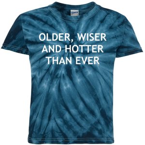 Older, Wiser And Hotter Than Ever, Funny, Jokes, Sarcastic Kids Tie-Dye T-Shirt