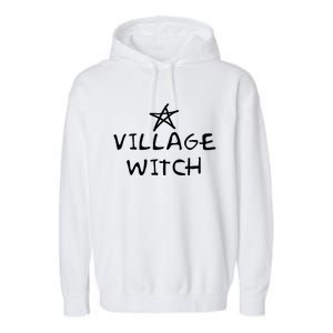 Occult Wicca And Pagan Witchcraft Wiccan Village Witch Cool Gift Garment-Dyed Fleece Hoodie