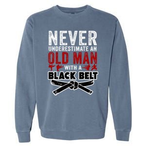 Old With A Black Belt Karate Martial Arts Gift Garment-Dyed Sweatshirt