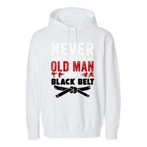 Old With A Black Belt Karate Martial Arts Gift Garment-Dyed Fleece Hoodie