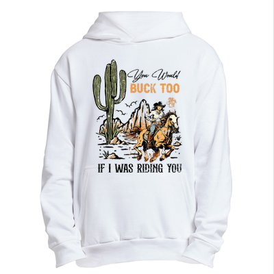 Oyou Would Buck Too If I Was Riding You Cowgirl Rodeo Urban Pullover Hoodie