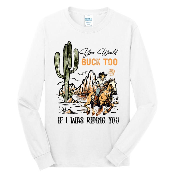 Oyou Would Buck Too If I Was Riding You Cowgirl Rodeo Tall Long Sleeve T-Shirt