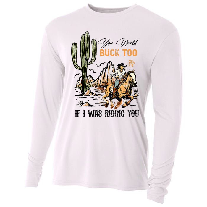 Oyou Would Buck Too If I Was Riding You Cowgirl Rodeo Cooling Performance Long Sleeve Crew