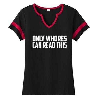 Only Whores Can Read This Ladies Halftime Notch Neck Tee