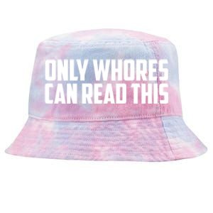 Only Whores Can Read This Funny Adult Saying Tie-Dyed Bucket Hat