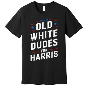 Old White Dudes For Harris Kamala 2024 Premium T-Shirt