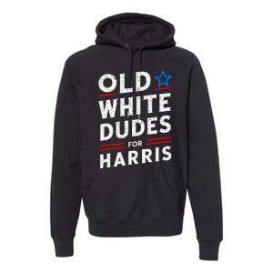 Old White Dudes For Harris Kamala 2024 Premium Hoodie