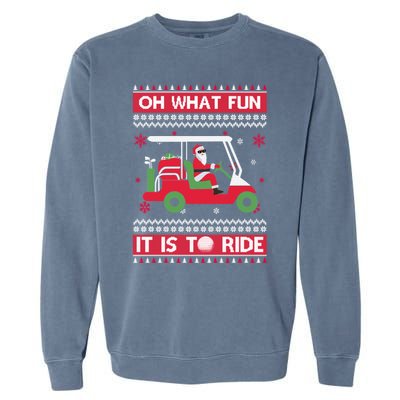 Oh What Fun It Is To Ride Golf Ugly Christmas Xmas Gift Garment-Dyed Sweatshirt