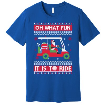 Oh What Fun It Is To Ride Golf Ugly Christmas Xmas Gift Premium T-Shirt