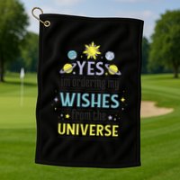 Ordering Wishes From The Universe Golf Towel