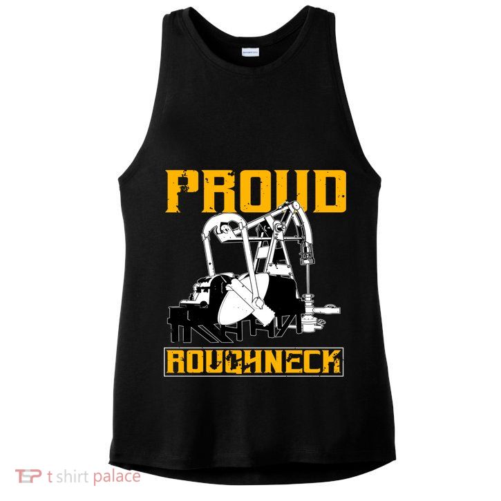 Oilfield Workers Funny Gift Oil Rig Proud Roughneck Great Gift Ladies PosiCharge Tri-Blend Wicking Tank