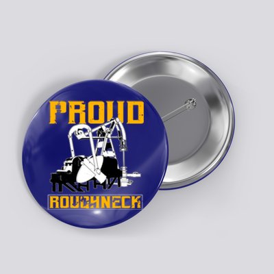 Oilfield Workers Funny Gift Oil Rig Proud Roughneck Great Gift Button