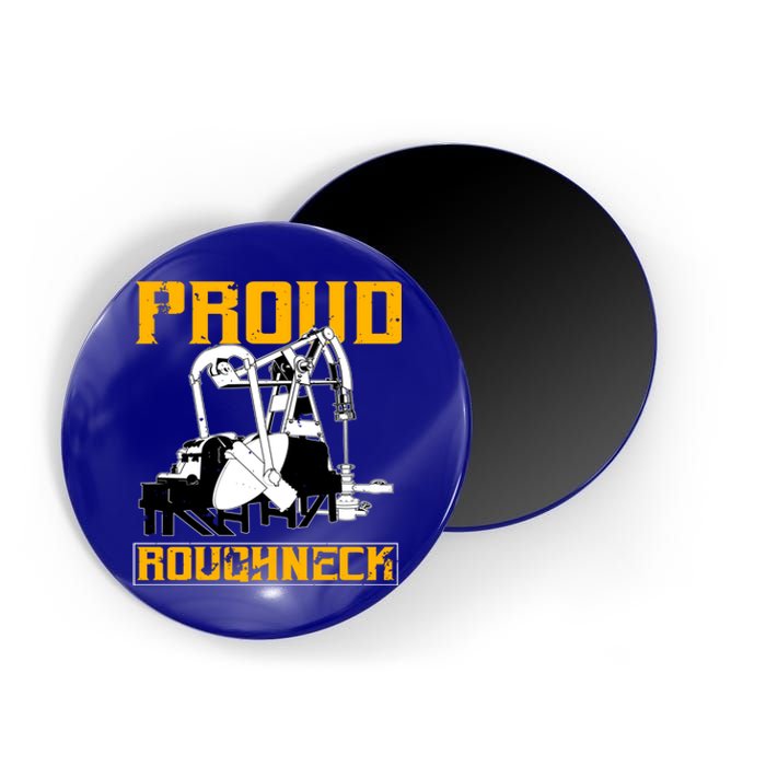 Oilfield Workers Funny Gift Oil Rig Proud Roughneck Great Gift Magnet