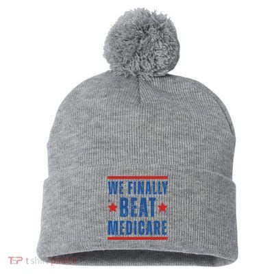 Official We Finally Beat Medicare Poltical Pom Pom 12in Knit Beanie