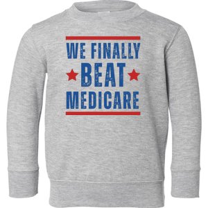 Official We Finally Beat Medicare Poltical Toddler Sweatshirt